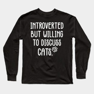 introverted but willing to discuss cats Long Sleeve T-Shirt